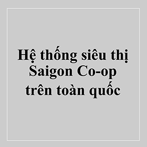 Hệ Thống Siêu Thị Saigon Co-op Trên Toàn Quốc